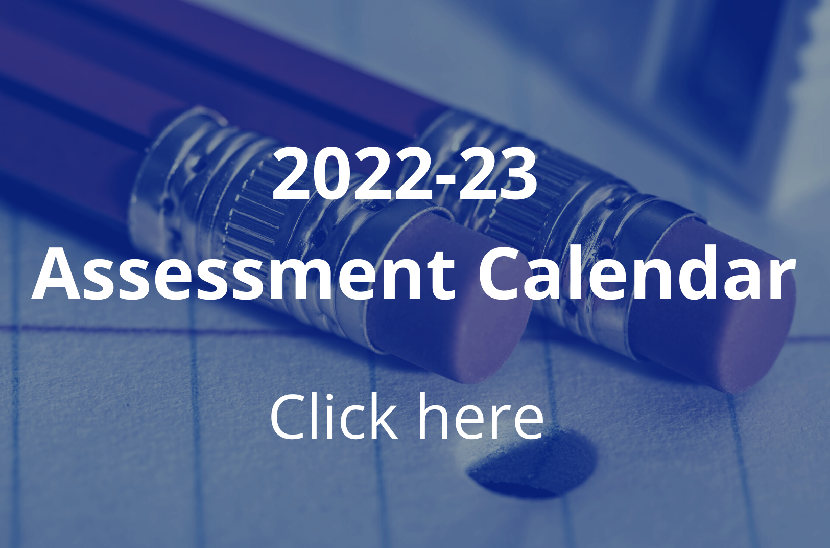 Click here to access the 2022-23 Assessment Calendar