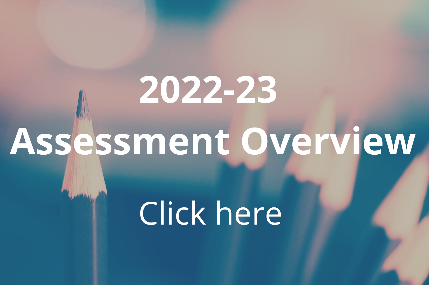 Click here to access the 2022-23 Assessment Overview